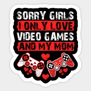 Funny Valentine Sorry Girls I Only Love Video Games And My Mom Sticker